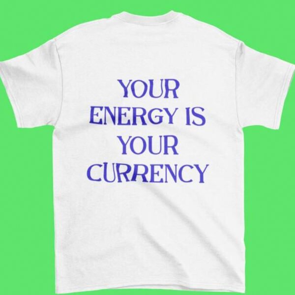 Your Energy Is Your Currency Printed Back Letter T-shirt - Image 8