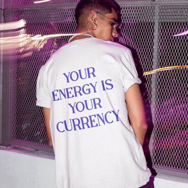 Your Energy Is Your Currency Printed Back Letter T-shirt - Image 10